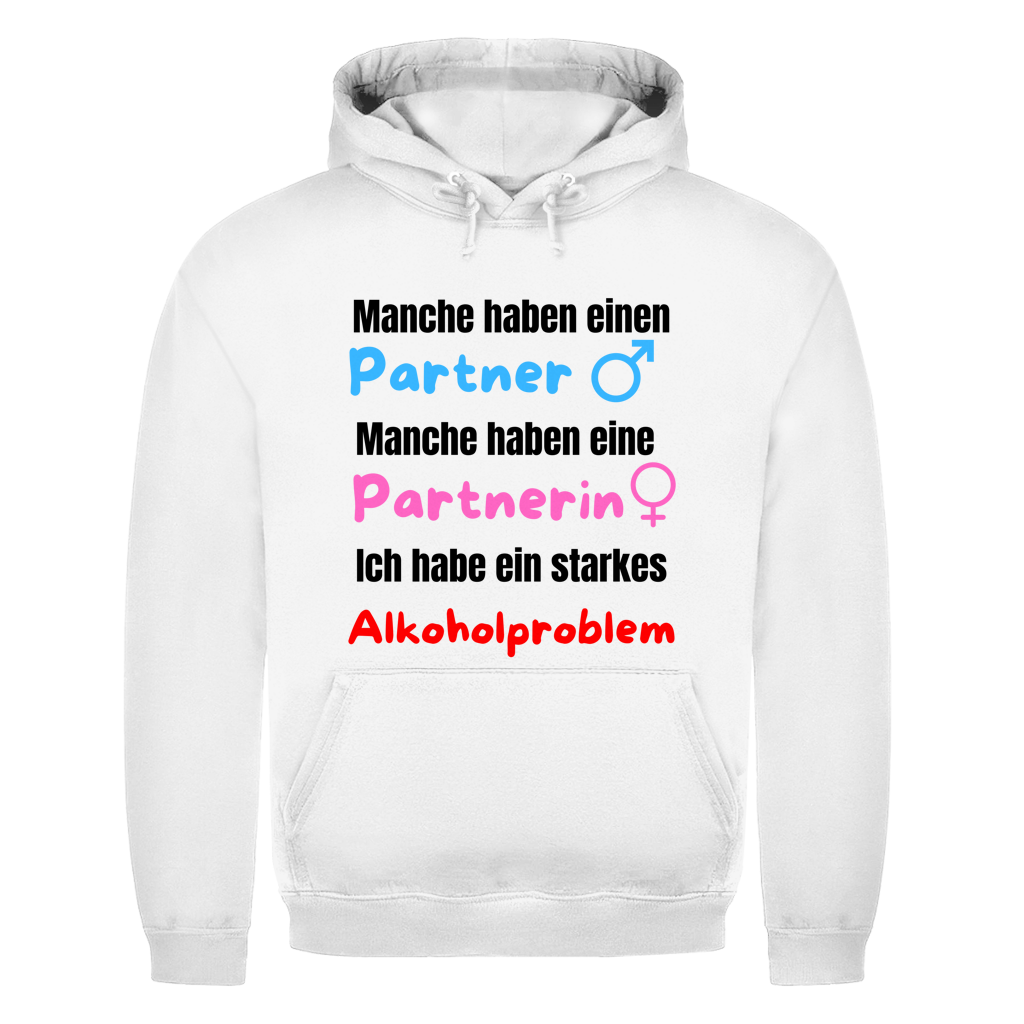 Manche haben einen Partner… – Ich habe ein starkes Alkoholproblem – lustiger Hoodie