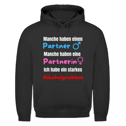 Manche haben einen Partner… – Ich habe ein starkes Alkoholproblem – lustiger Hoodie