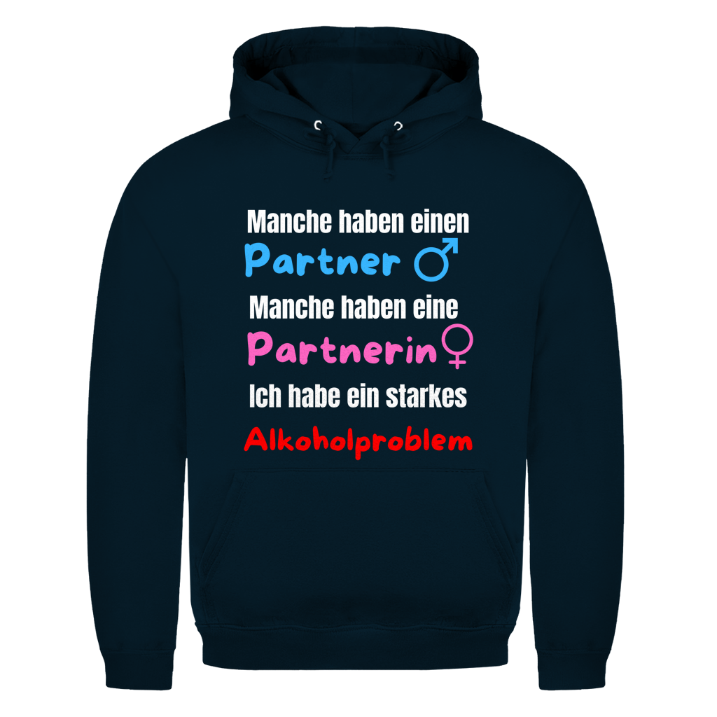 Manche haben einen Partner… – Ich habe ein starkes Alkoholproblem – lustiger Hoodie
