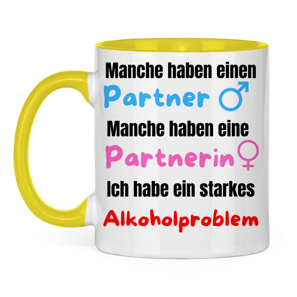 Manche haben einen Partner… – Ich habe ein starkes Alkoholproblem – lustige Tasse