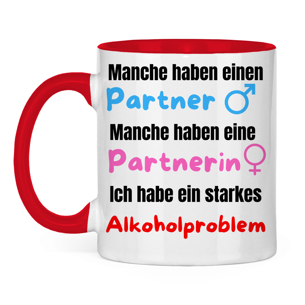 Manche haben einen Partner… – Ich habe ein starkes Alkoholproblem – lustige Tasse