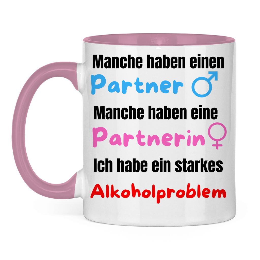 Manche haben einen Partner… – Ich habe ein starkes Alkoholproblem – lustige Tasse