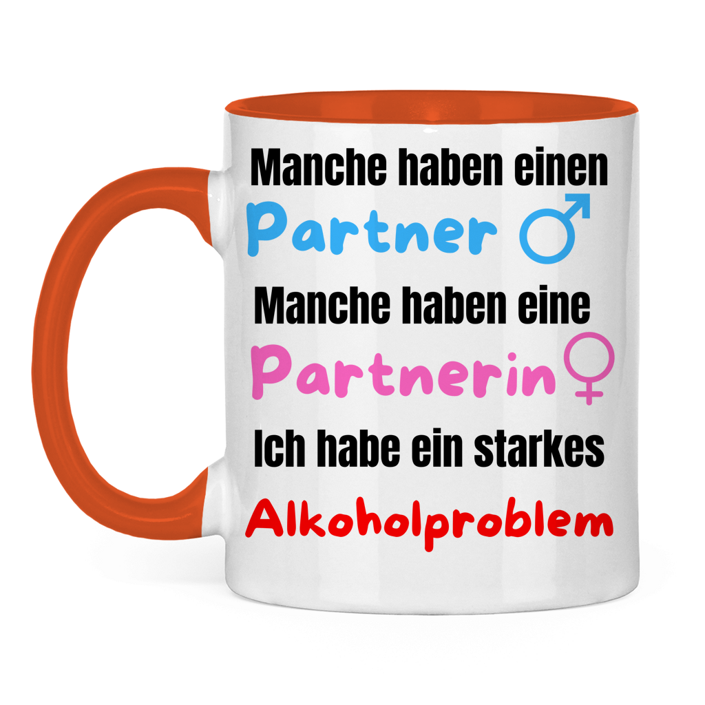 Manche haben einen Partner… – Ich habe ein starkes Alkoholproblem – lustige Tasse