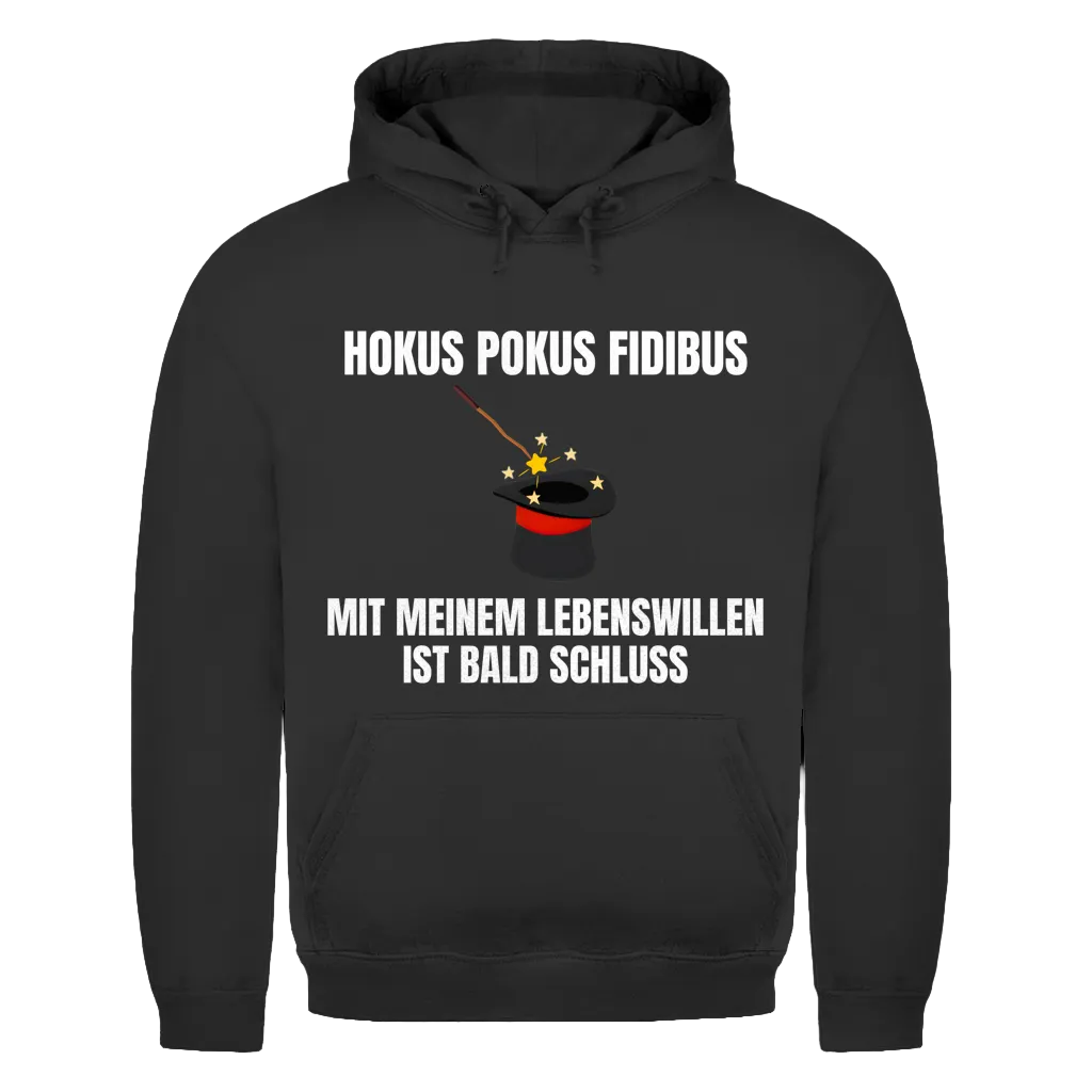 Hokus Pokus Fidibus mit meinem Lebenswillen ist bald Schluss - lustiger Hoodie