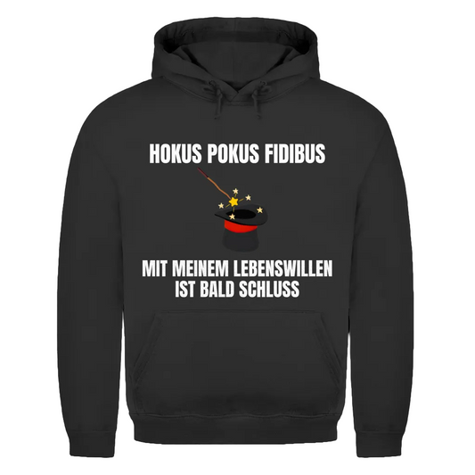 Hokus Pokus Fidibus mit meinem Lebenswillen ist bald Schluss - lustiger Hoodie