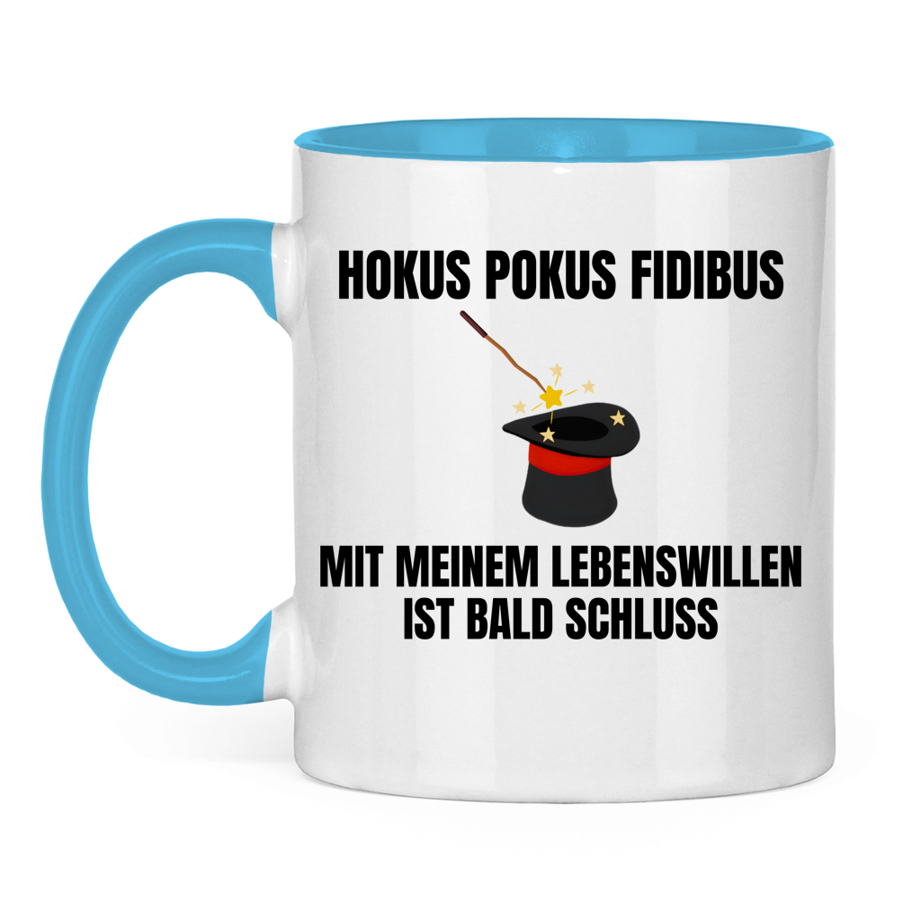 Hokus Pokus Fidibus mit meinem Lebenswillen ist bald Schluss - lustige Tasse