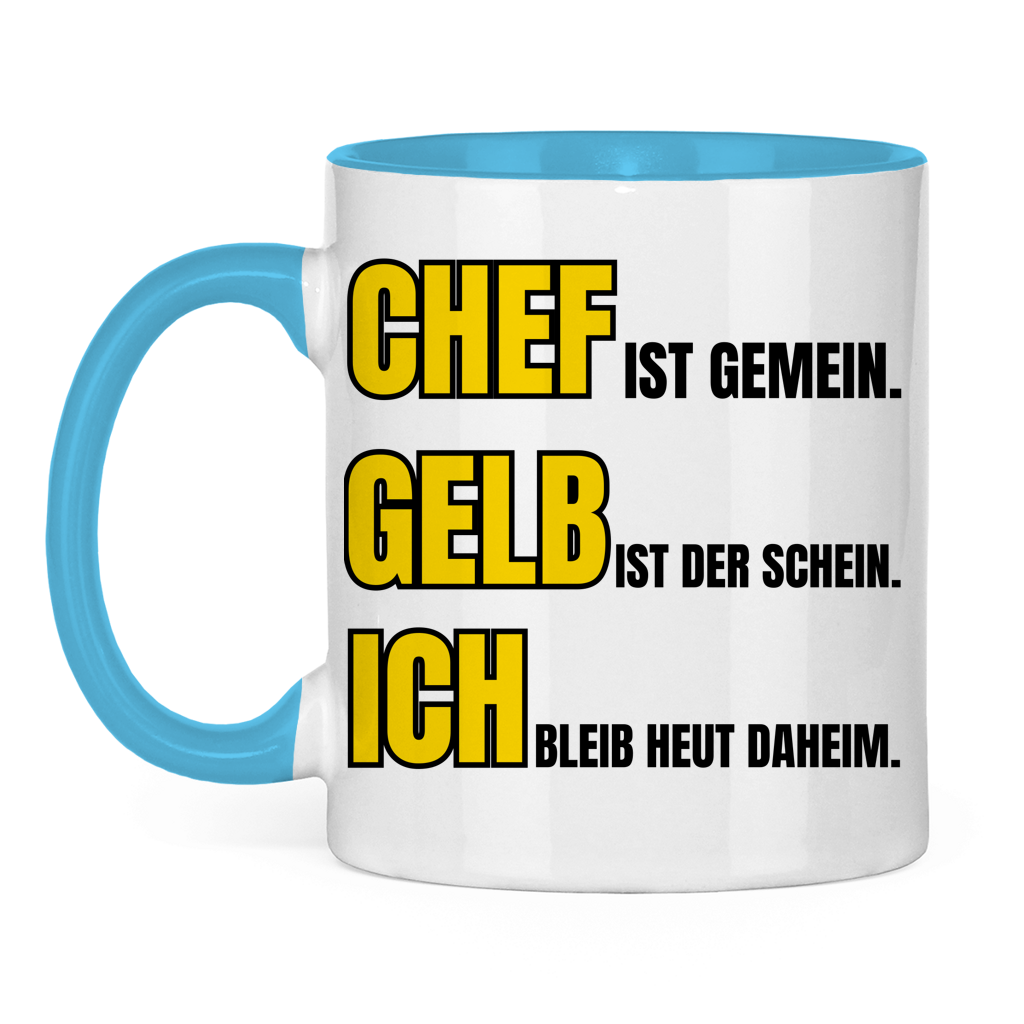 Chef ist gemein, gelb ist der Schein, ich bleib heut daheim – lustige Tasse