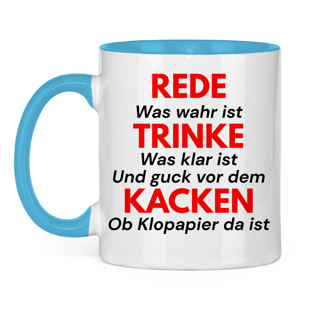 REDE was wahr ist – TRINKE was klar ist  Und guck vor dem KACKEN ob Klopapier da ist – lustige Tasse