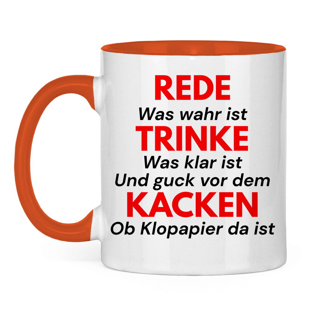 REDE was wahr ist – TRINKE was klar ist  Und guck vor dem KACKEN ob Klopapier da ist – lustige Tasse