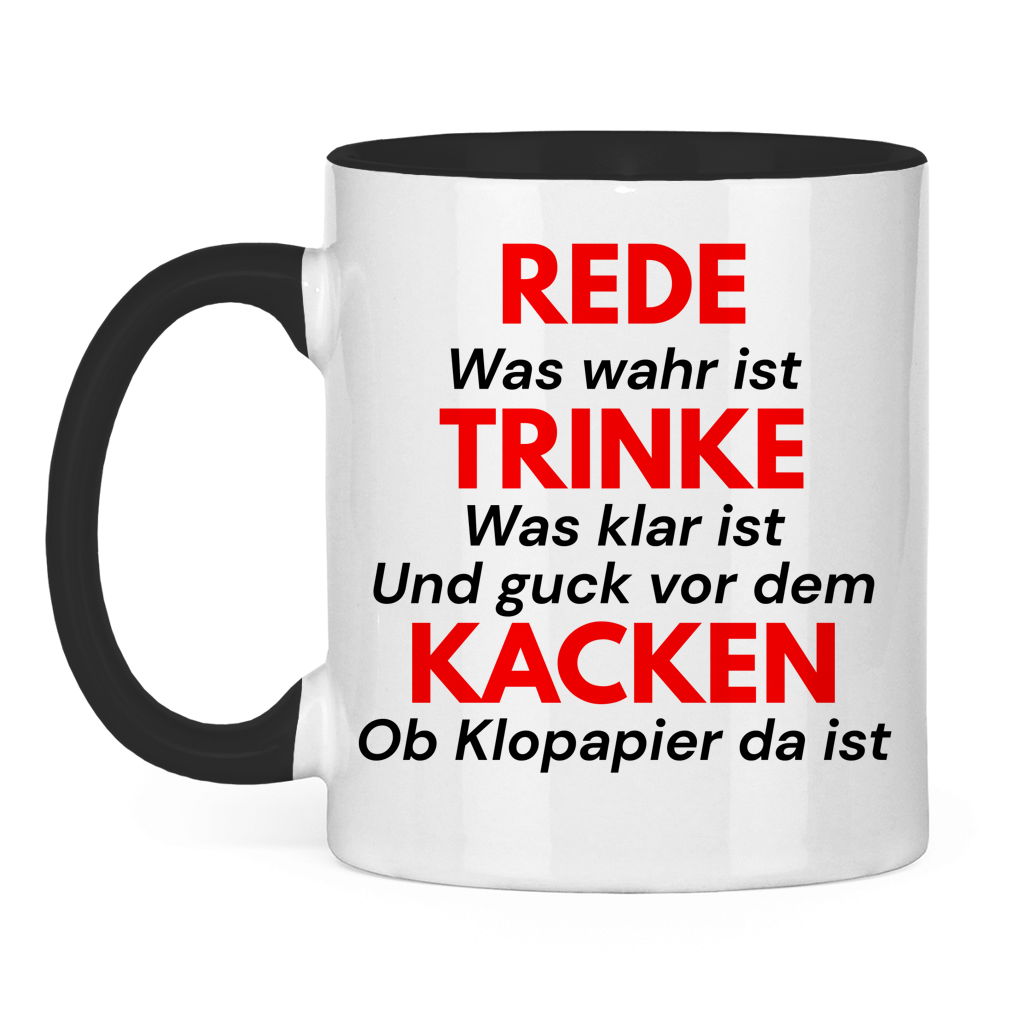 REDE was wahr ist – TRINKE was klar ist  Und guck vor dem KACKEN ob Klopapier da ist – lustige Tasse