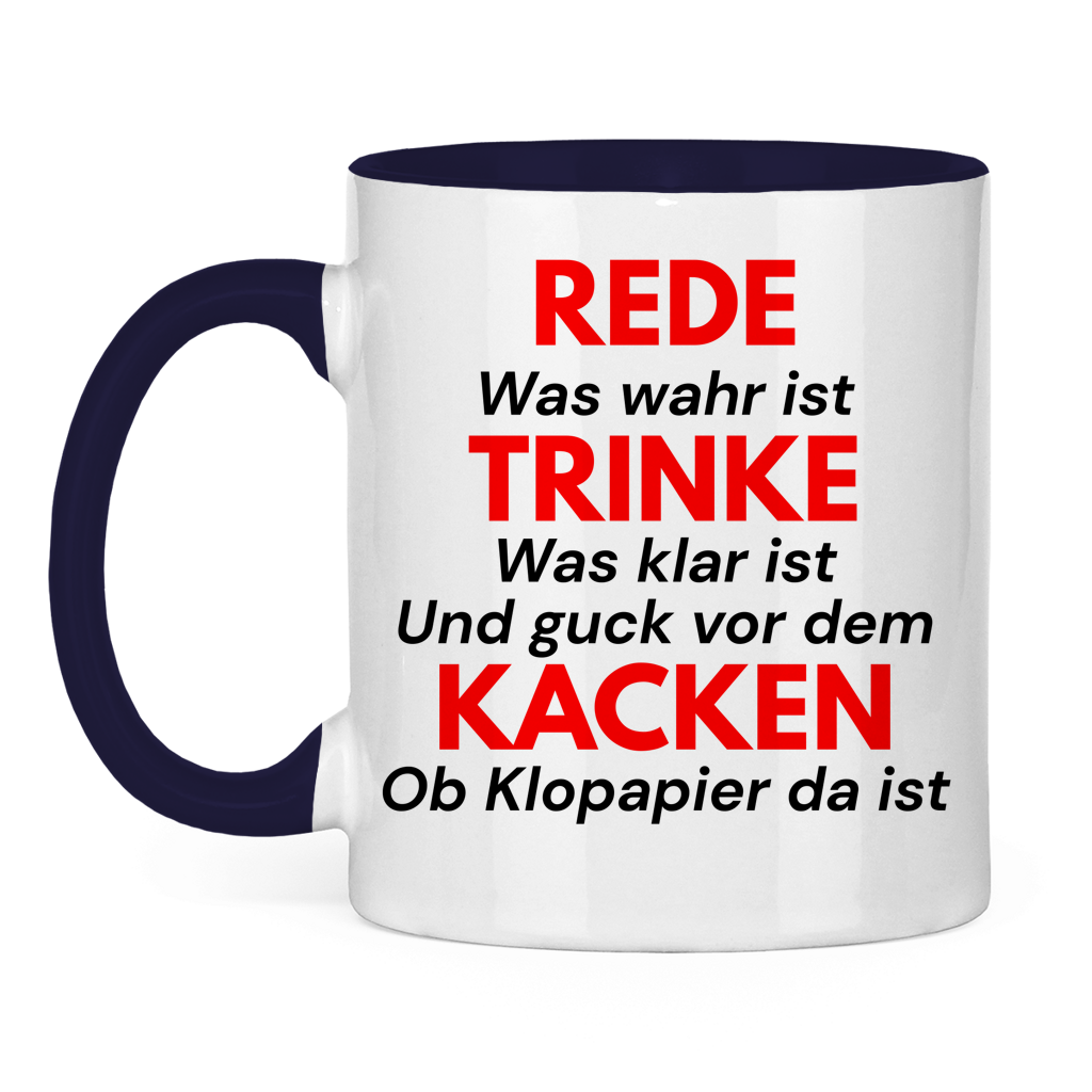 REDE was wahr ist – TRINKE was klar ist  Und guck vor dem KACKEN ob Klopapier da ist – lustige Tasse