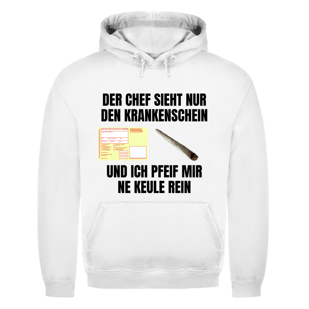 Der Chef sieht nur den Krankenschein und ich pfeif mir ’ne Keule rein – lustiger Hoodie