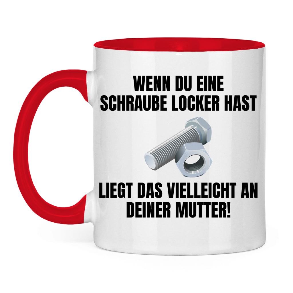 Wenn du eine Schraube locker hast, liegt das vielleicht an deiner Mutter – lustige Tasse