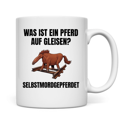 Was ist ein Pferd auf Gleisen? – Selbstmordgepferdet – lustige Tasse