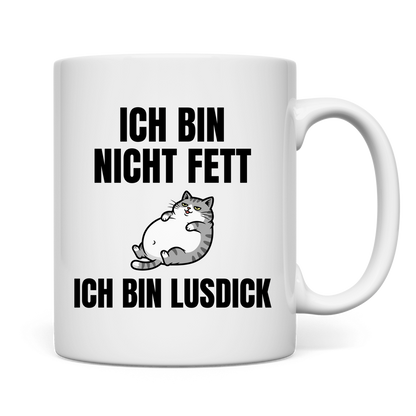 Ich bin nicht fett – ich bin lusdick – lustige Tasse