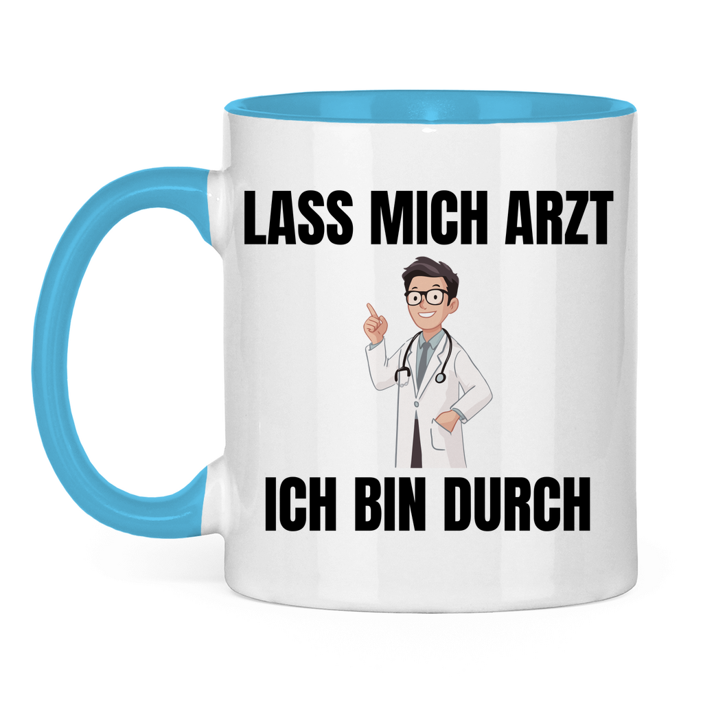 Lass mich Arzt – ich bin durch – lustige Tasse