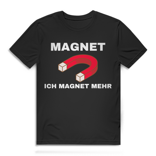 Ich magnet mehr – lustiges T-Shirt