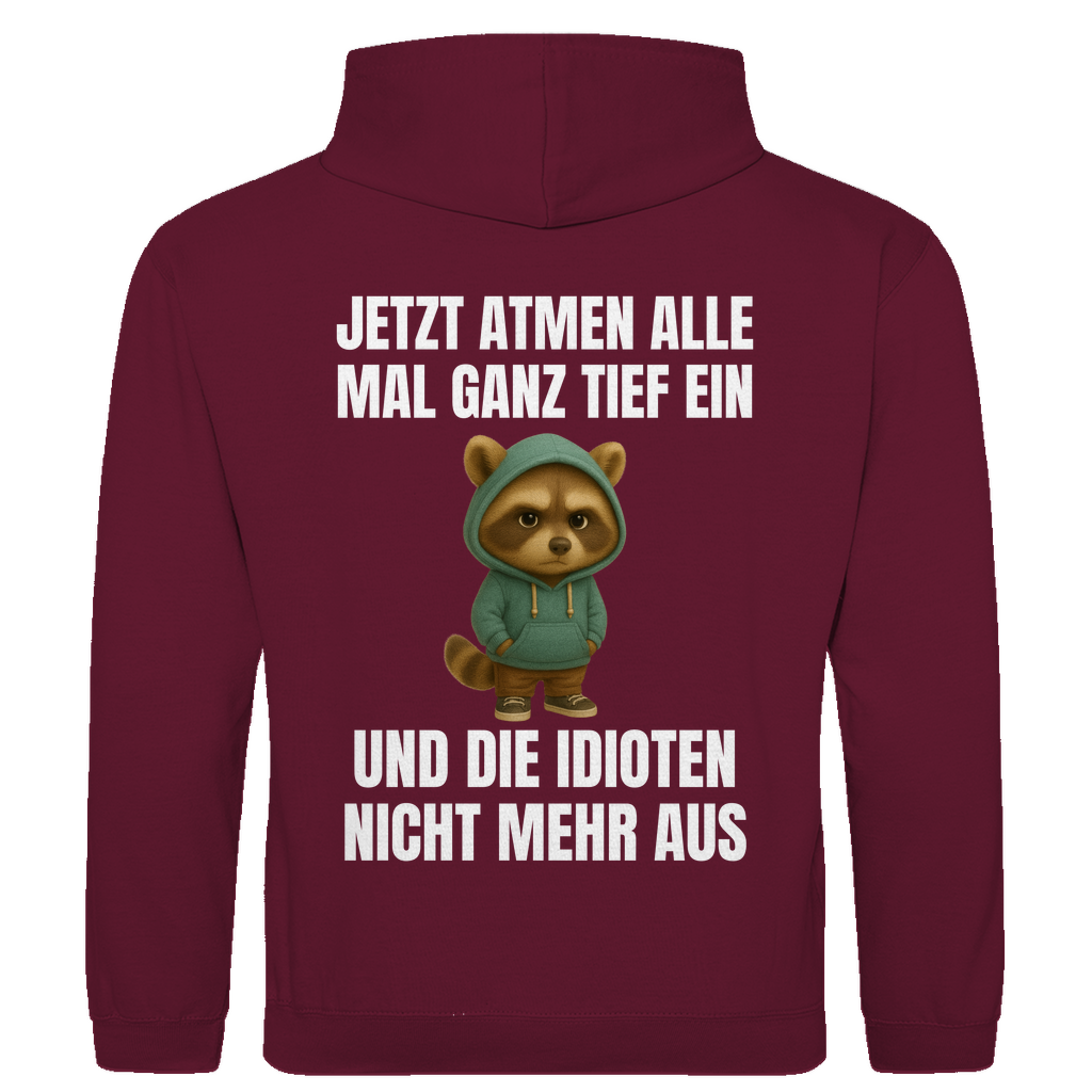 Jetzt atmen alle mal ganz tief ein – und die Idioten nicht mehr aus – lustiger Hoodie (Backprint)