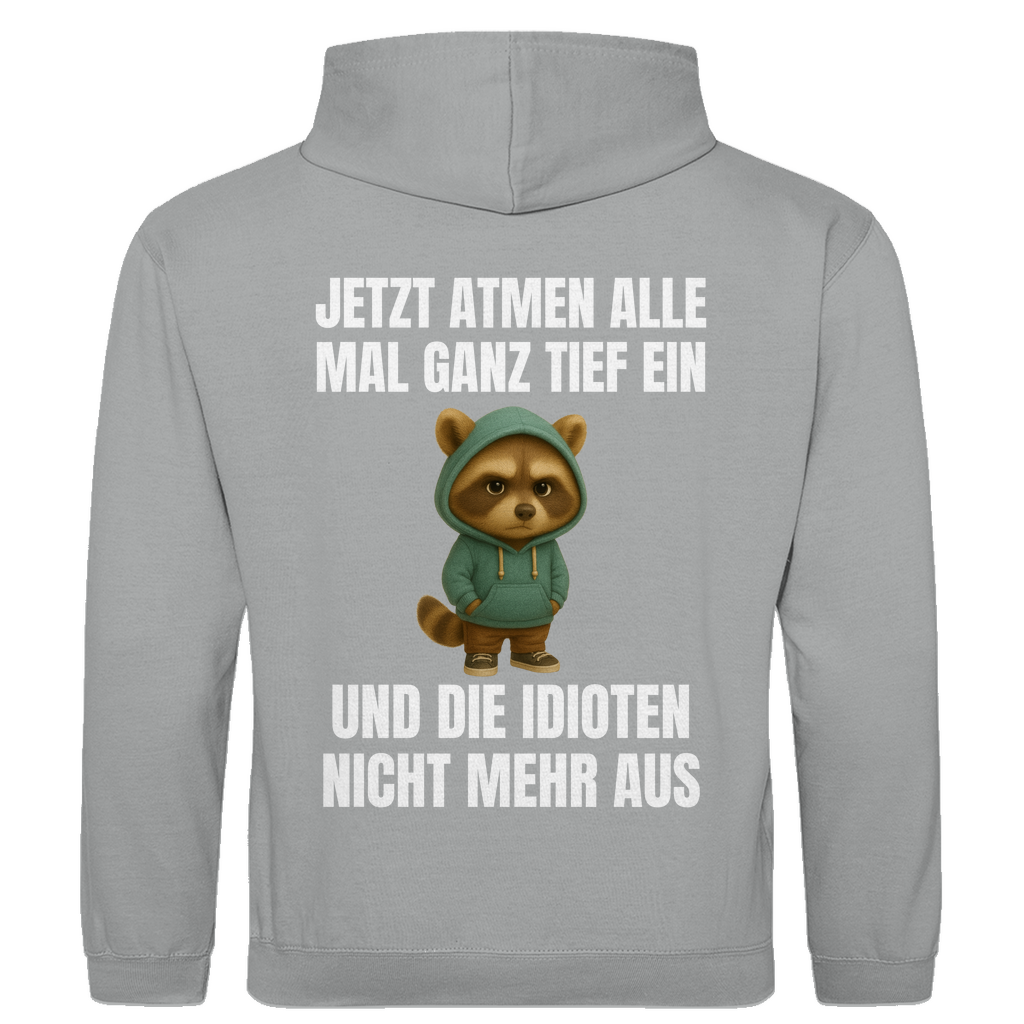 Jetzt atmen alle mal ganz tief ein – und die Idioten nicht mehr aus – lustiger Hoodie (Backprint)