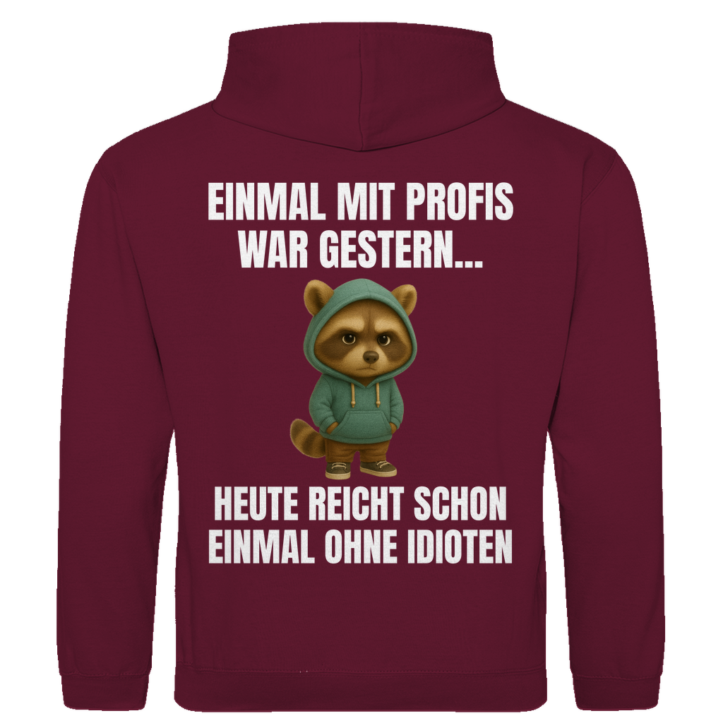 Einmal mit Profis war gestern – heute reicht schon einmal ohne Idioten – lustiger Hoodie (Backprint)