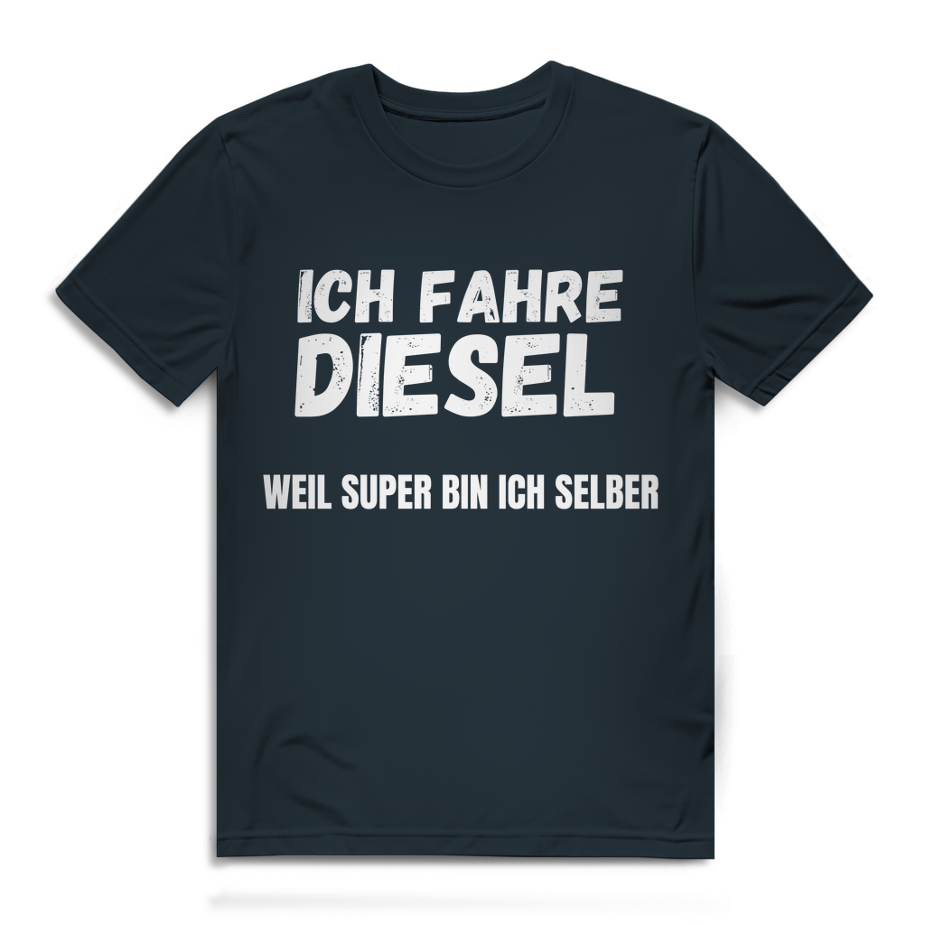 Ich fahre Diesel weil Super bin ich selber – lustiges T-Shirt