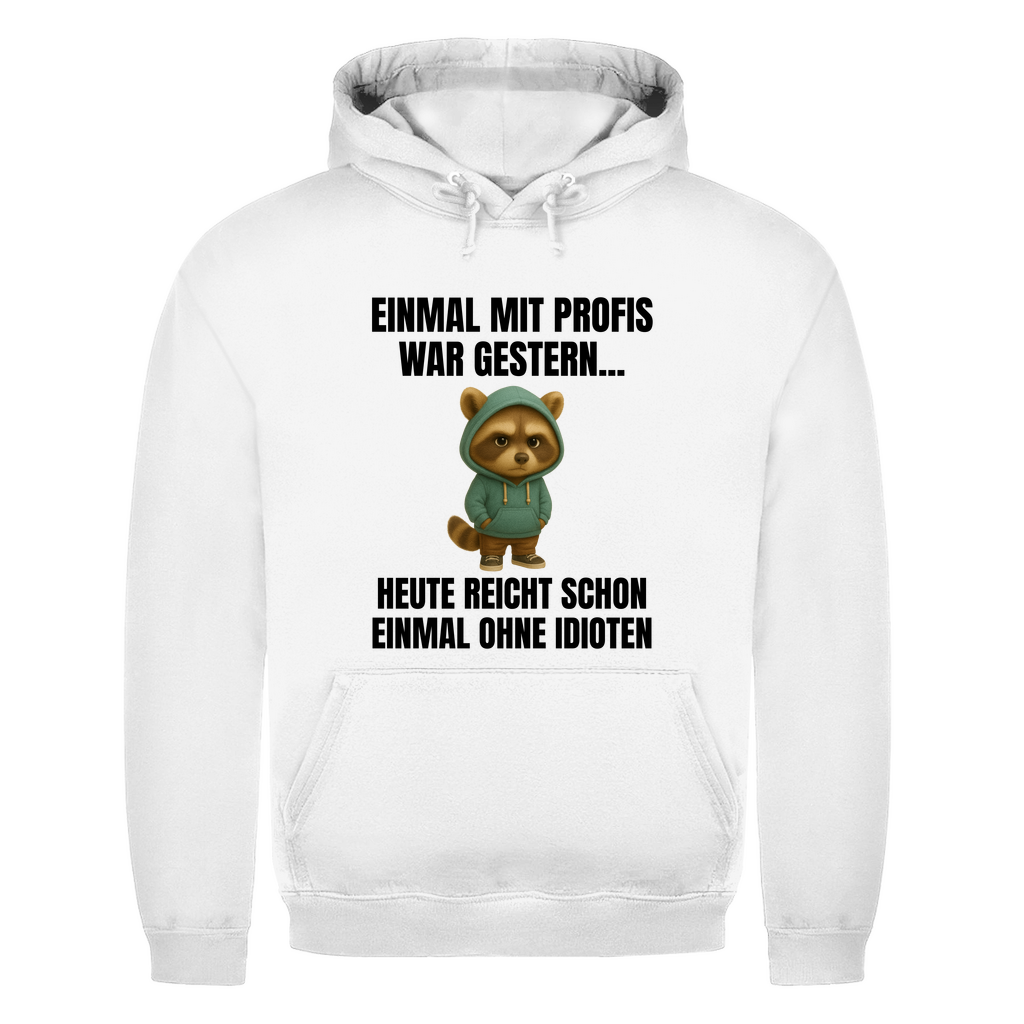 Einmal mit Profis war gestern – heute reicht schon einmal ohne Idioten – lustiger Hoodie