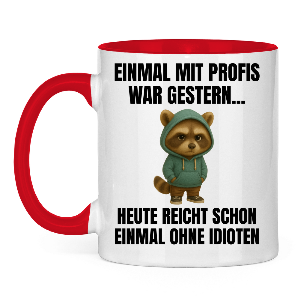 Einmal mit Profis war gestern – heute reicht schon einmal ohne Idioten – lustige Tasse