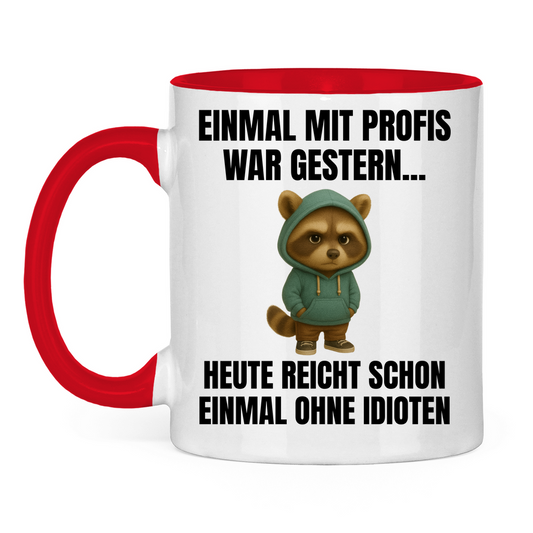 Einmal mit Profis war gestern – heute reicht schon einmal ohne Idioten – lustige Tasse