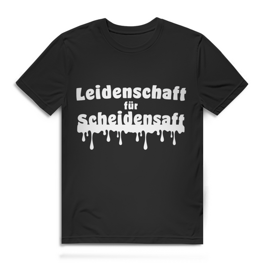 Leidenschaft für Scheidensaft - lustiges T-Shirt