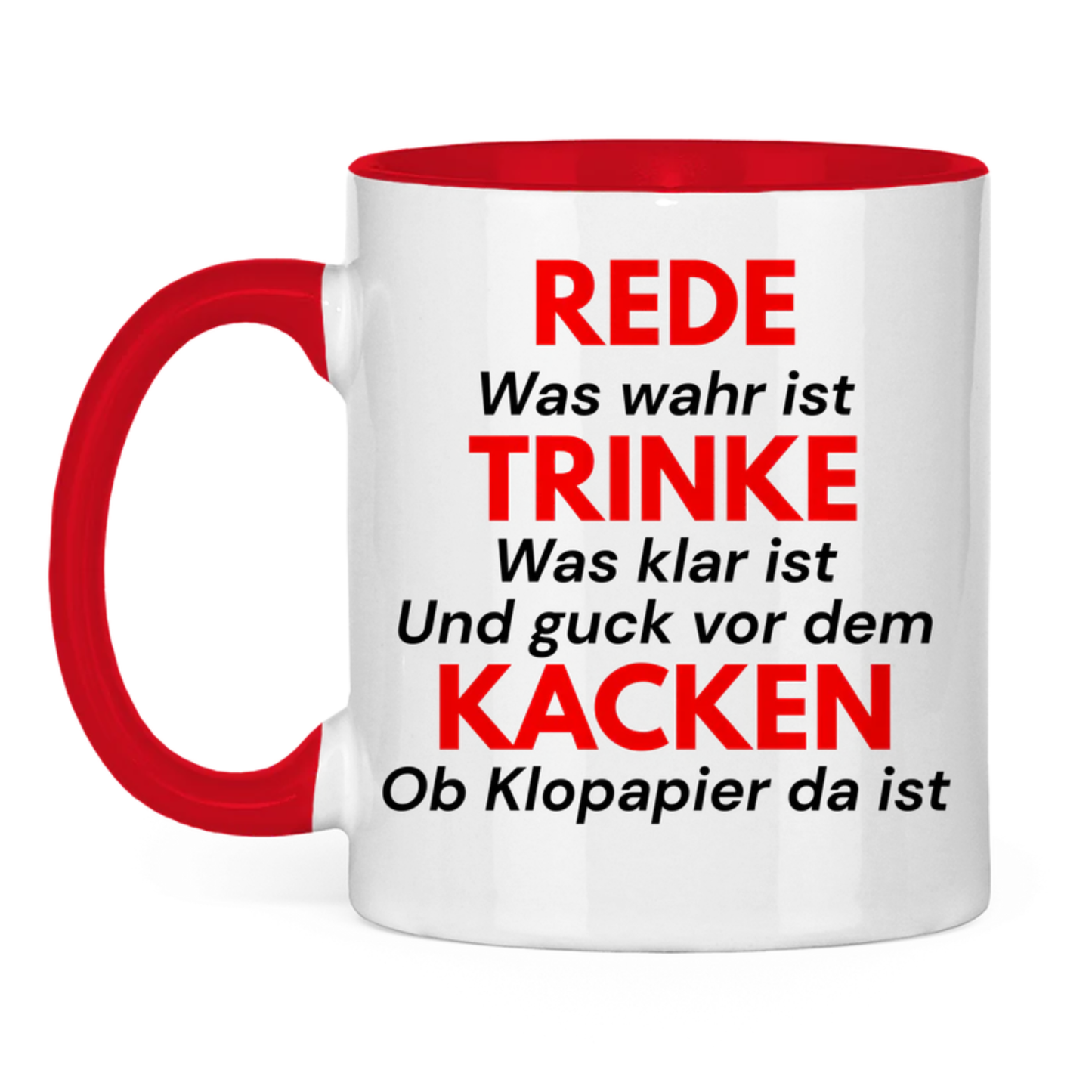 REDE was wahr ist – TRINKE was klar ist  Und guck vor dem KACKEN ob Klopapier da ist – lustige Tasse