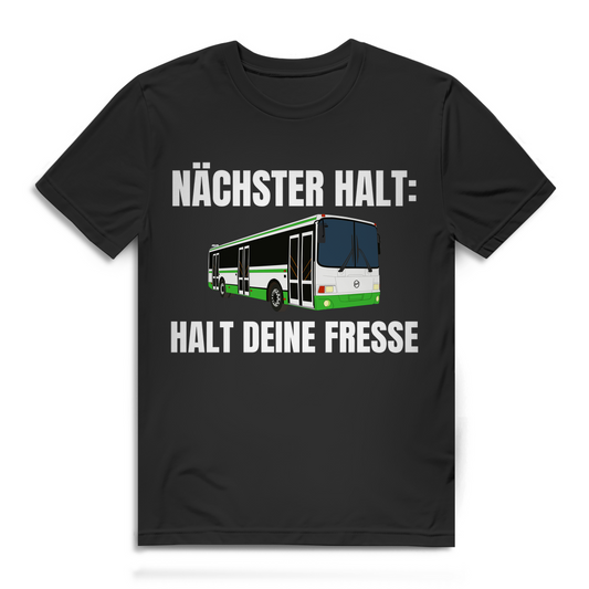 Nächster Halt - Halt deine Fresse - lustiges T-Shirt