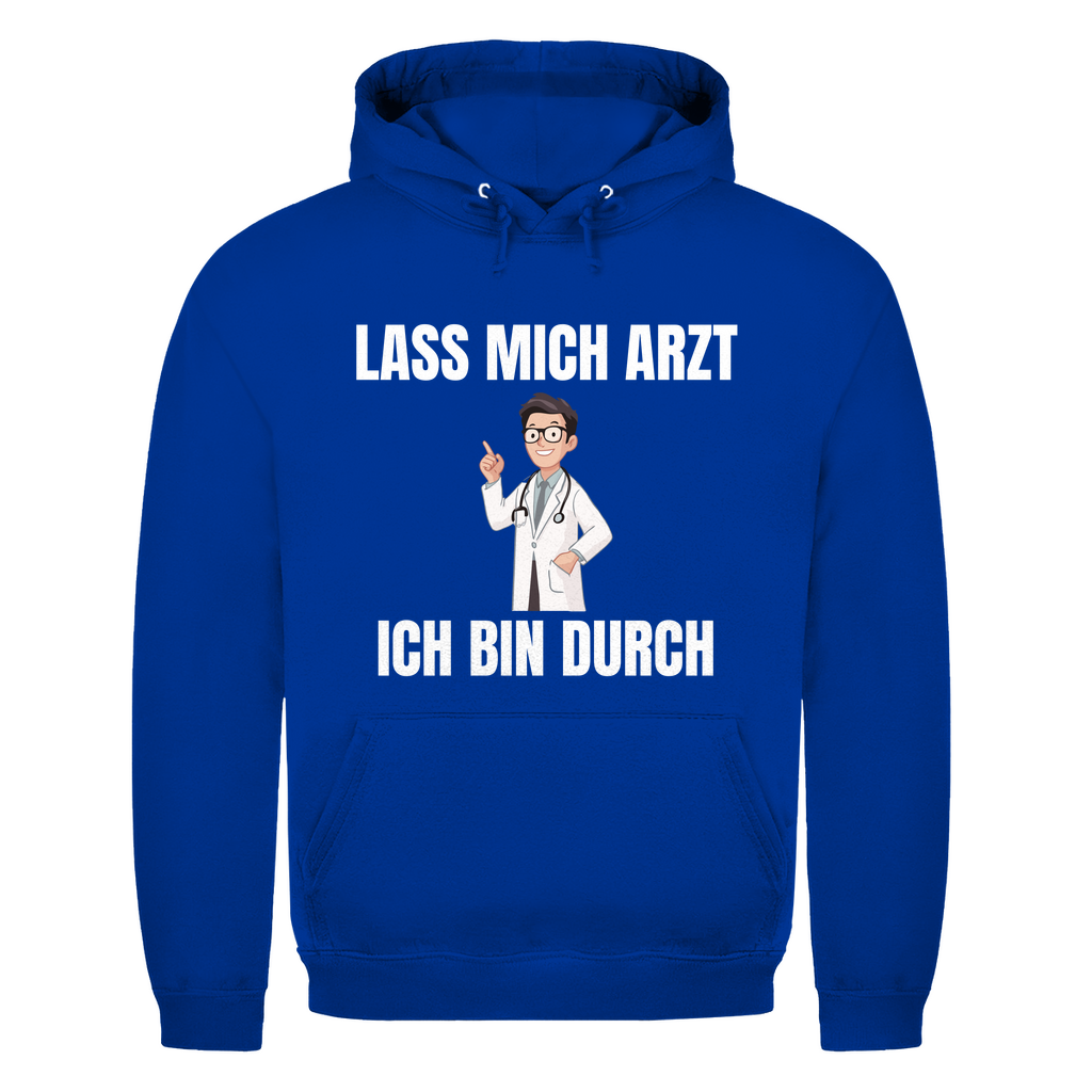 Lass mich Arzt – ich bin durch – lustiger Hoodie