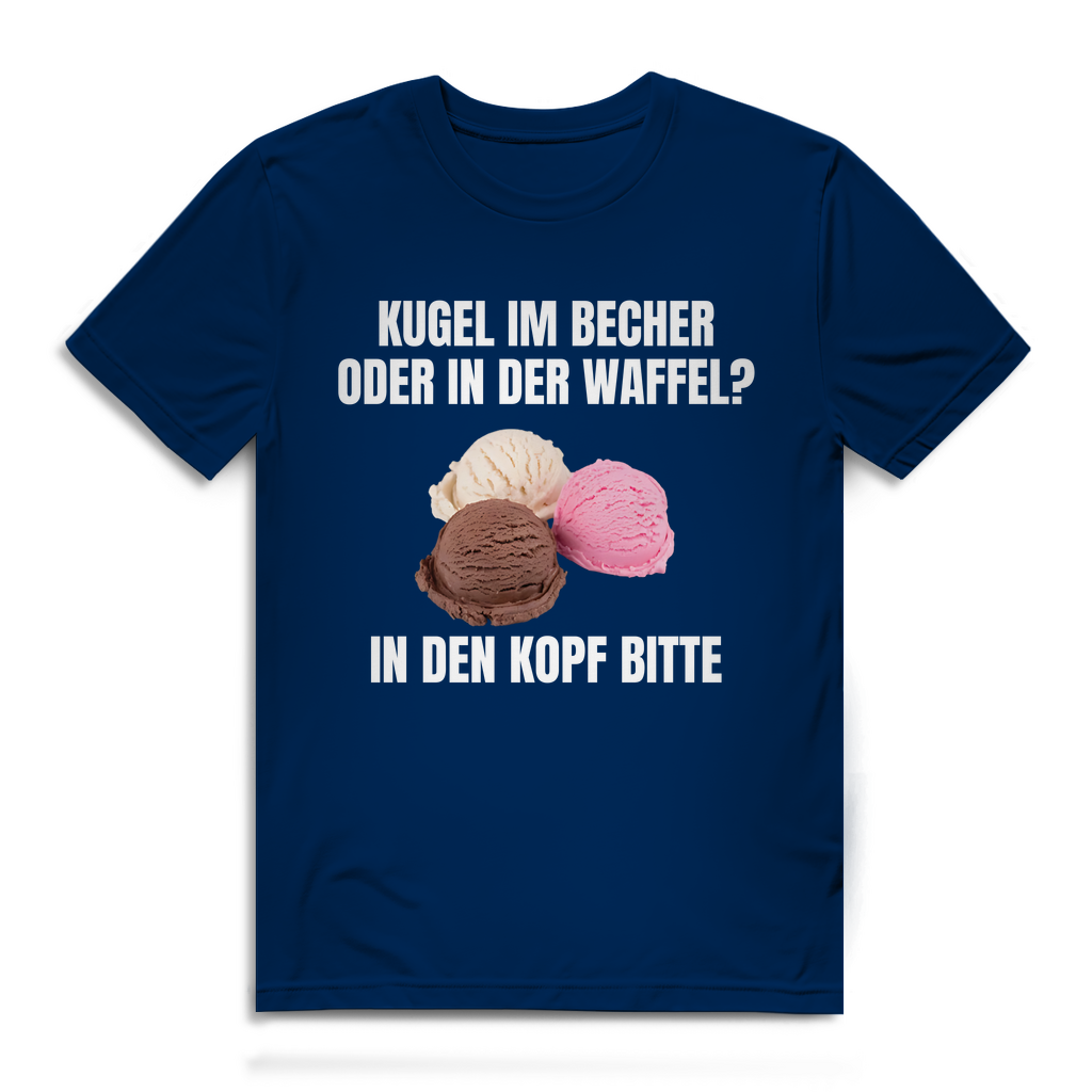 Kugel im Becher oder in der Waffel? In den Kopf bitte – lustiges T-Shirt