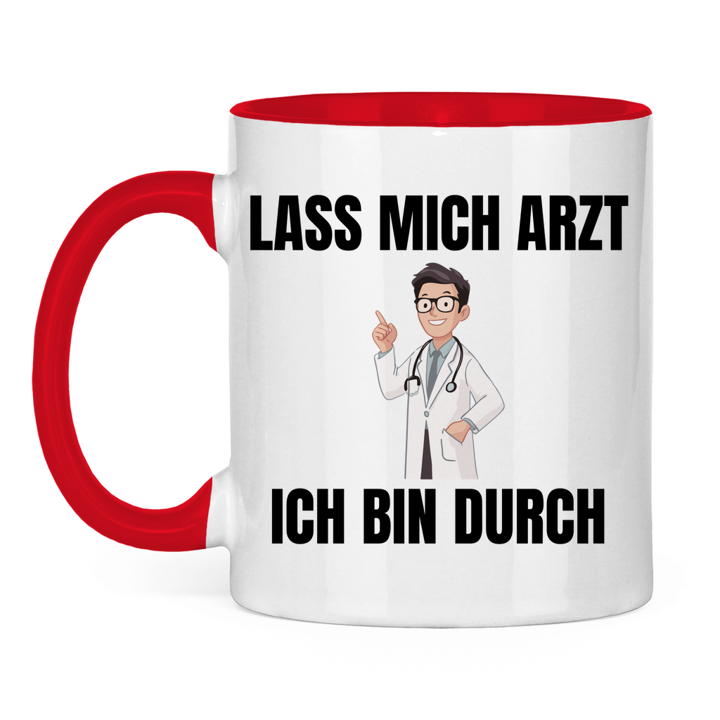 Lass mich Arzt – ich bin durch – lustige Tasse