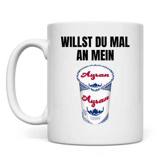 Willst du mal an mein Ayran? – lustige Tasse