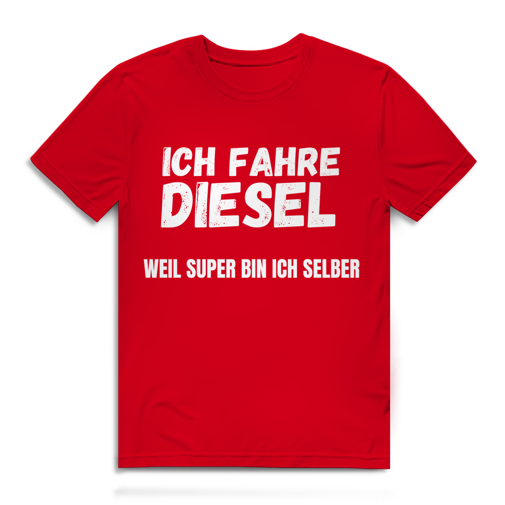 Ich fahre Diesel weil Super bin ich selber – lustiges T-Shirt