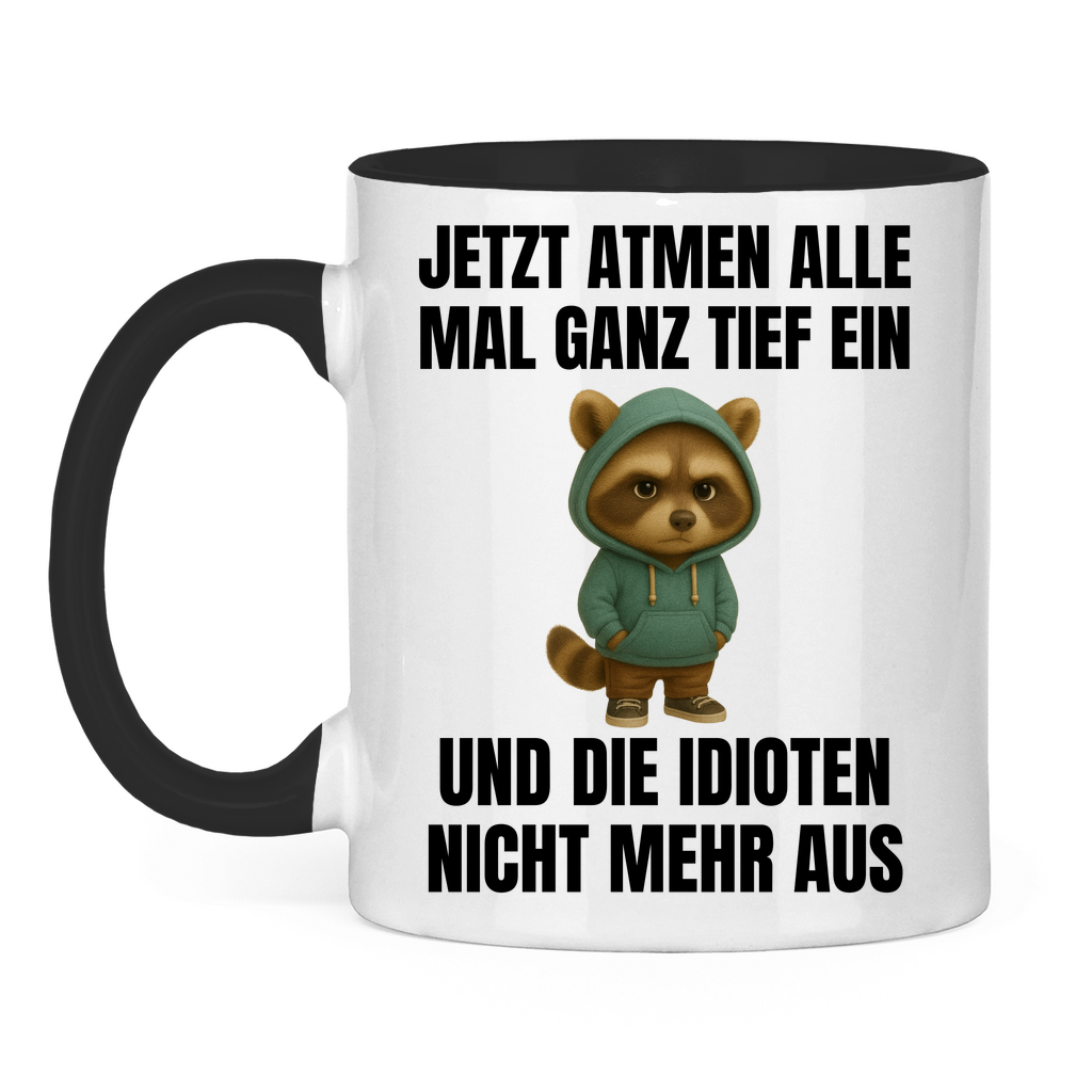 Jetzt atmen alle mal ganz tief ein – und die Idioten nicht mehr aus – lustige Tasse