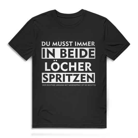 Du musst immer in beide Löcher spritzen – lustiges T-Shirt