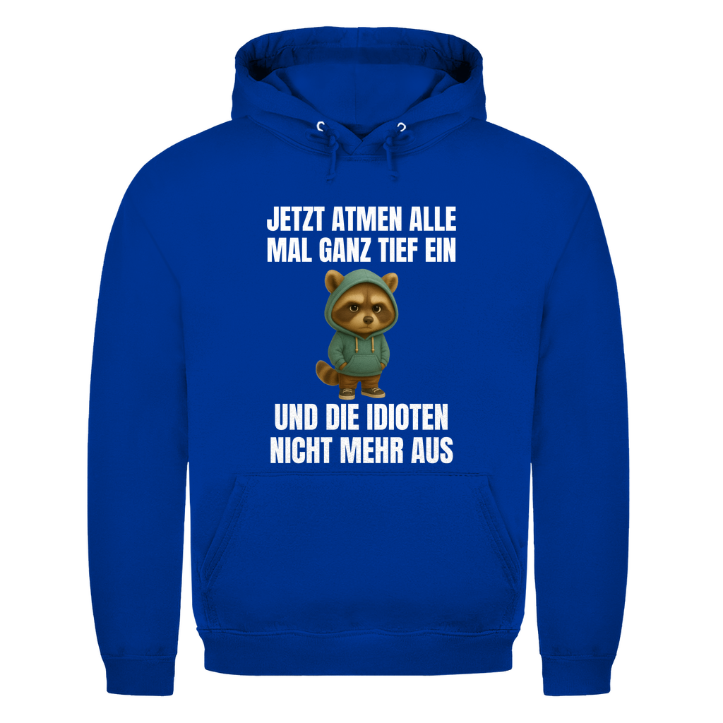 Jetzt atmen alle mal ganz tief ein – und die Idioten nicht mehr aus – lustiger Hoodie