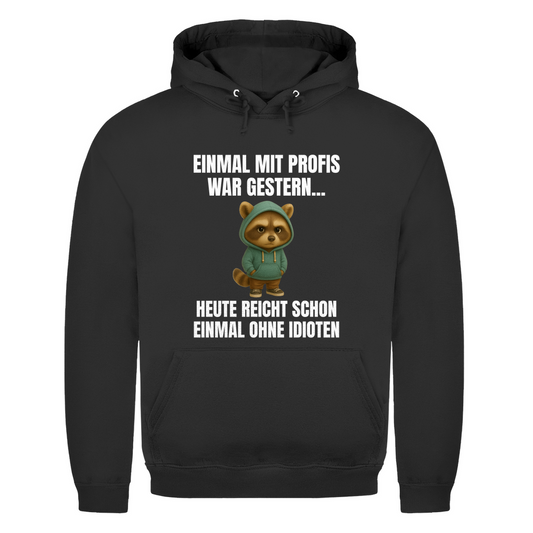 Einmal mit Profis war gestern – heute reicht schon einmal ohne Idioten – lustiger Hoodie