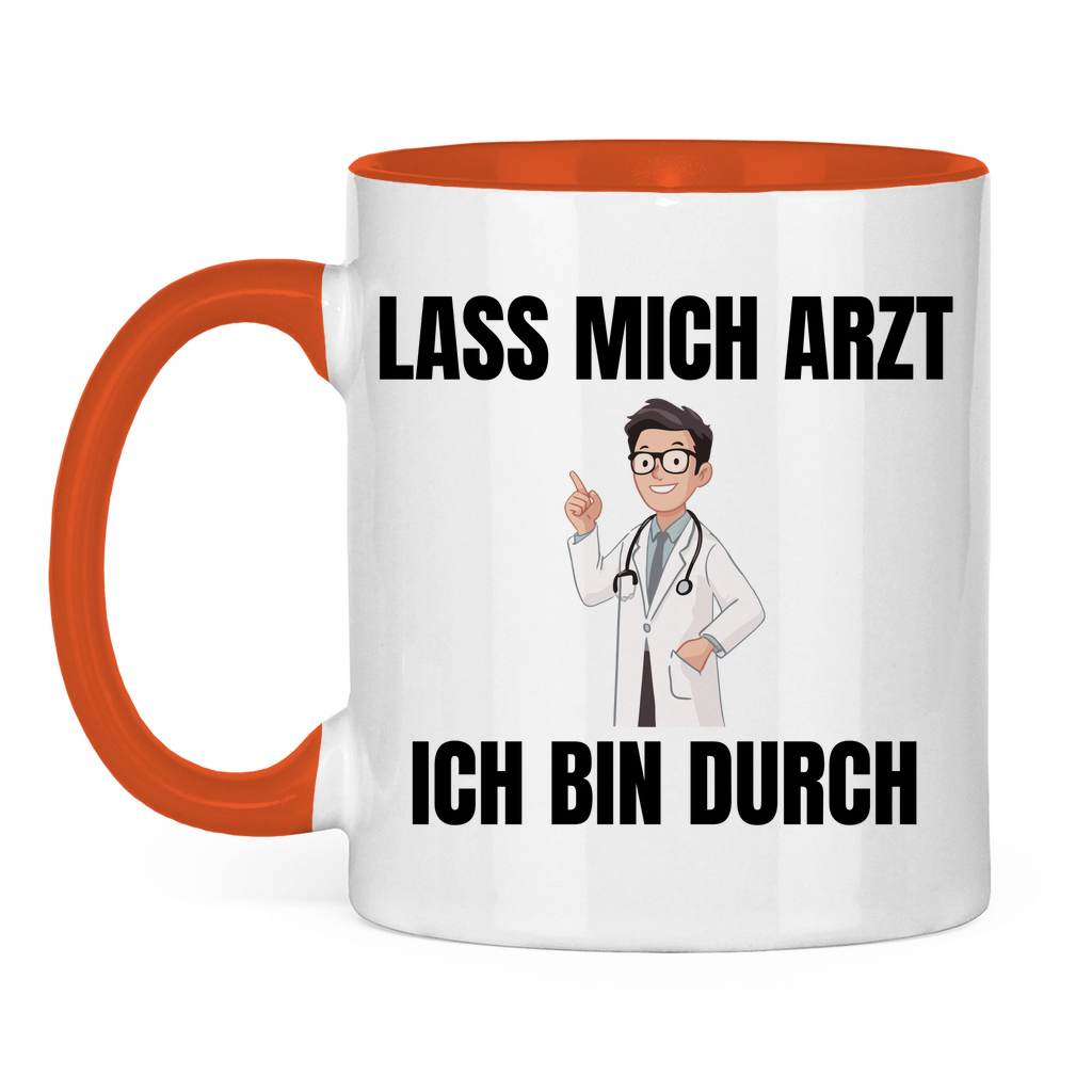 Lass mich Arzt – ich bin durch – lustige Tasse