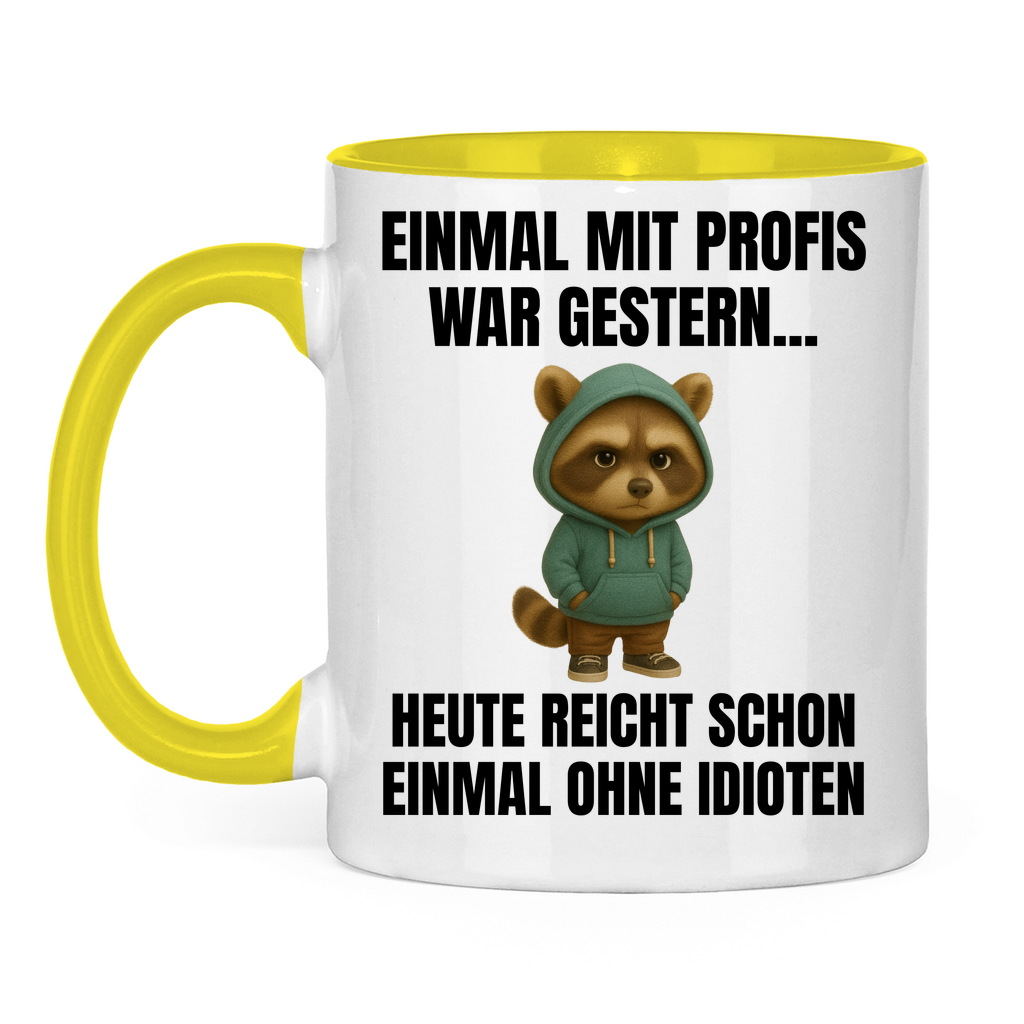 Einmal mit Profis war gestern – heute reicht schon einmal ohne Idioten – lustige Tasse