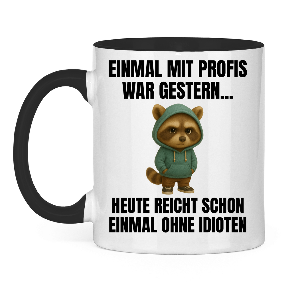 Einmal mit Profis war gestern – heute reicht schon einmal ohne Idioten – lustige Tasse