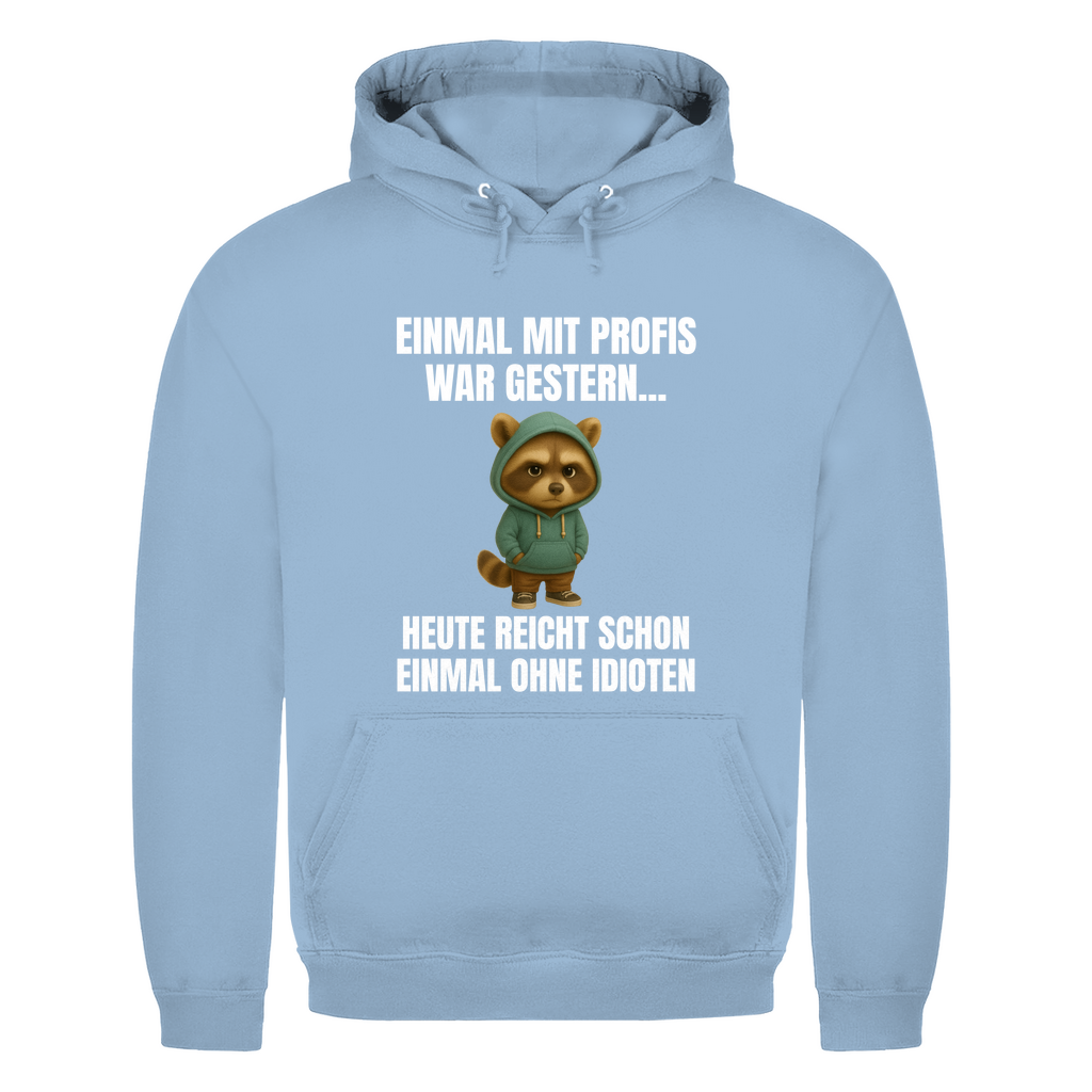 Einmal mit Profis war gestern – heute reicht schon einmal ohne Idioten – lustiger Hoodie