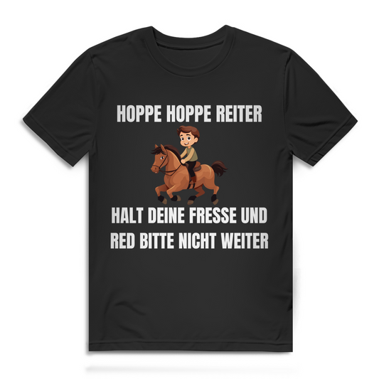 Hoppe Hoppe Reiter – Halt deine Fresse und red bitte nicht weiter – lustiges T-Shirt