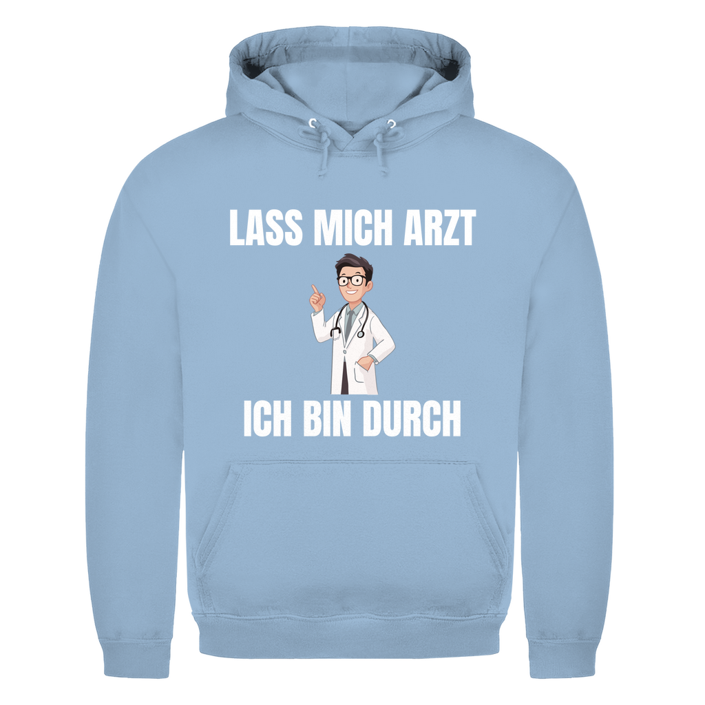 Lass mich Arzt – ich bin durch – lustiger Hoodie