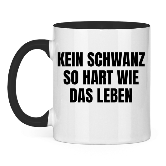 Kein Schwanz so hart wie das Leben – lustige Tasse