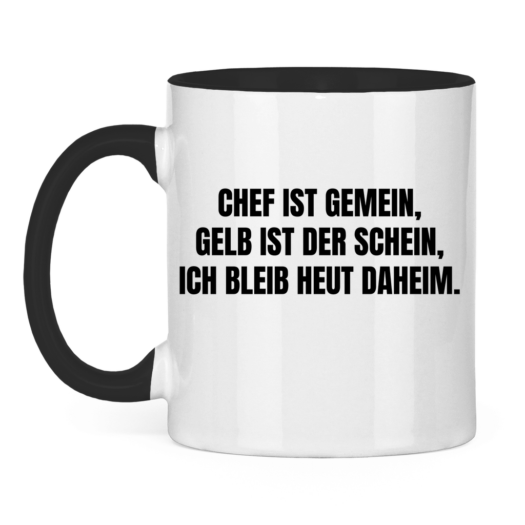 Chef ist gemein, gelb ist der Schein, ich bleib heut daheim – lustige Tasse