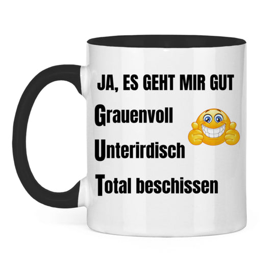 Ja, mir geht es gut – grauenvoll – unterirdisch – total beschissen – lustige Tasse