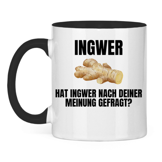Ingwer – Hat Ingwer nach deiner Meinung gefragt? – lustige Tasse